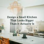 Design a Small Kitchen That Looks Bigger Than It Actually Is Design a Small Kitchen That Looks Bigger Than It Actually Is