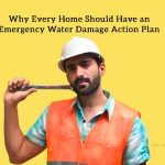 Why Every Home Should Have an Emergency Water Damage Action Plan Why Every Home Should Have an Emergency Water Damage Action Plan