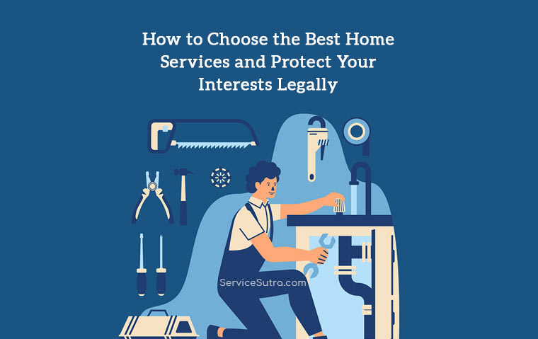 How to Choose the Best Home Services and Protect Your Interests Legally