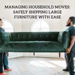 Managing Household Moves: Safely Shipping Large Furniture with Ease