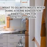 What to Do with Waste When Doing a Home Renovation: Essential Tips for Effective Disposal